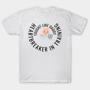 Tough like daddy, heartbreaker in training, Baby T-Shirt